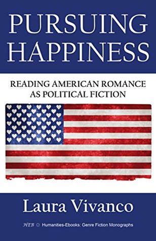 Download Pursuing Happiness: Reading American Romance as Political Fiction (Genre Fiction Monographs) - Laura Vivanco | ePub