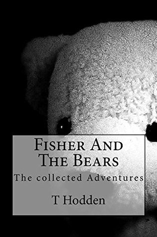 Full Download Fisher And The Bears: The Collected Adevntures - T Hodden file in ePub
