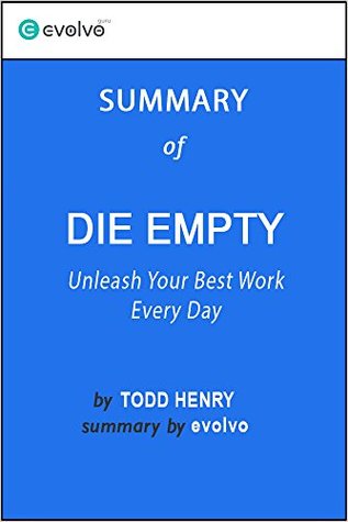 Download Die Empty: Summary of the Key Ideas - Original Book by Todd Henry: Unleash Your Best Work Every Day - Evolvo file in ePub