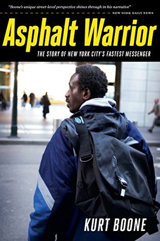 Full Download Asphalt Warrior: The Story Of New York Citys Fastest Messenger - Kurt Boone file in PDF