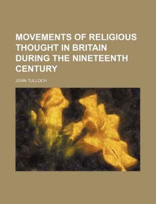 Read Online Movements of Religious Thought in Britain During the Nineteenth Century - John Tulloch | PDF