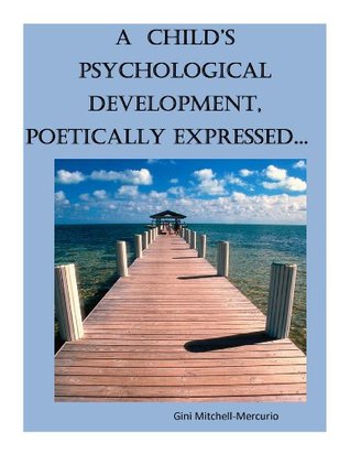Download A CHILD'S PSYCHOLOGICAL DEVELOPMENT, POETICALLY EXPRESSED - Gini Mitchell-Mercurio file in ePub