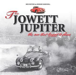 Read Online The Jowett Jupiter - The car that leaped to fame: New edition - Edmund Nankivell | ePub