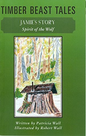 Read Online TIMBERBEAST TALES: SPIRIT OF THE WOLF Jamie's Story - Patricia Wall file in PDF