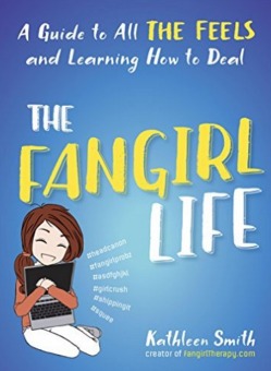 Read Online The Fangirl Life: A Guide to All the Feels and Learning How to Deal - Kathleen Smith | ePub