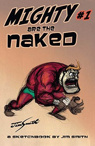 Read MIGHTY ARE THE NAKED: A Jim Smith Sketchbook Issue 1 - Jim Smith file in ePub
