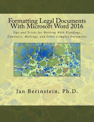 Full Download Formatting Legal Documents With Microsoft Word 2016: Tips and Tricks for Working With Pleadings, Contracts, Mailings, and Other Complex Documents - Jan Berinstein | ePub