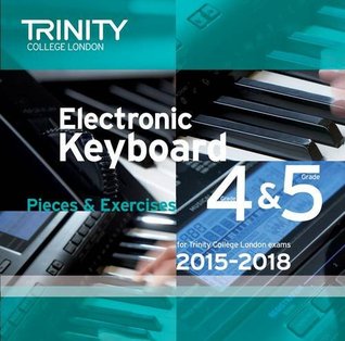 Download Electronic Keyboard 2015-2018: Grades 4 & 5 (Trinity Electronic Keyboard Examination Pieces & Technical Work) - Trinity College London (UK) | PDF
