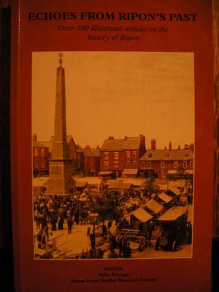Read Online Echoes from Ripon's Past: Over 100 Illustrated Articles on the History of Ripon - Mike Young file in ePub