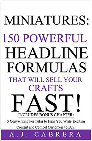 Download Miniatures: 150 Powerful Headline Formulas That Will Sell Your Crafts FAST! - A.J. Cabrera file in PDF
