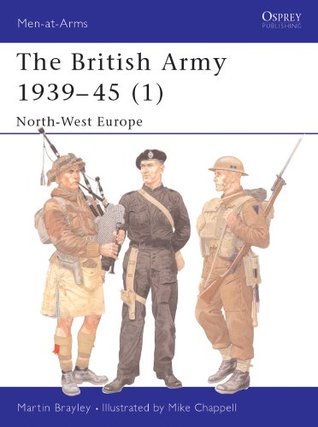 Read The British Army 1939Â?45 (1): North-West Europe: North West Europe Pt.1 (Men-at-Arms) - Martin Brayley | ePub