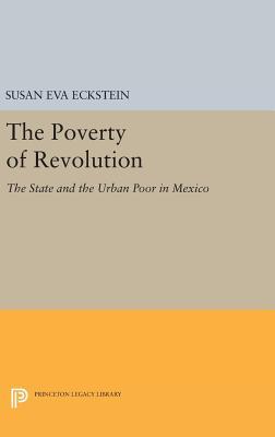 Full Download The Poverty of Revolution: The State and the Urban Poor in Mexico - Susan Eva Eckstein file in ePub