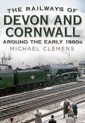 Full Download The Railways of Devon and Cornwall Around the Early 1960s - Michael Clemens | PDF