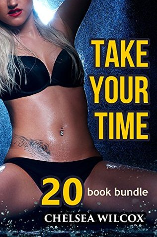 Read Online Erotica: Take Your Time (New Adult Romance Multi Book Mega Bundle Erotic Sex Tales Taboo Box Set)(New Adult Erotica, Contemporary Coming Of Age Fantasy, Fetish) - Chelsea Wilcox | PDF