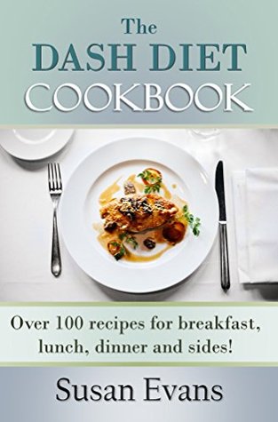 Download The DASH Diet Cookbook: Over 100 recipes for breakfast, lunch, dinner and sides! - Susan Evans file in ePub