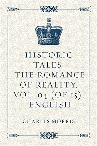 Download Historic Tales: The Romance of Reality. Vol. 04 (of 15), English - Charles Morris file in PDF