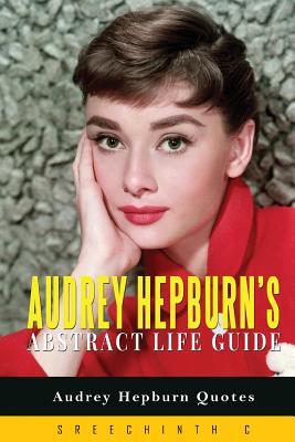 Read Online Audrey Hepburn's Abstract Life Guide: Audrey Hepburn Quotes - Sreechinth C file in ePub