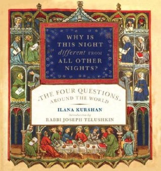 Read Online Why Is This Night Different from All Other Nights?: The Four Questions Around the World - Ilana Kurshan | PDF