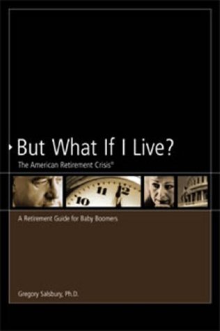 Read Online But What If I Live? The American Retirement Crisis - Gregory Salsbury file in ePub