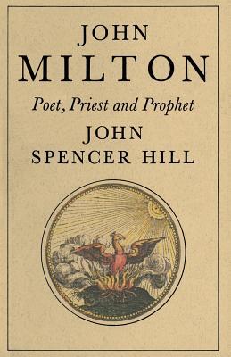 Download John Milton: Poet, Priest and Prophet: A Study of Divine Vocation in Milton's Poetry and Prose - John Spencer Hill | PDF