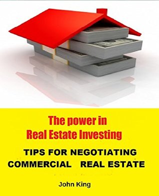 Read The Power In Real Estate Investing :Tips For Negotiating Comercial Real Estate - John King | ePub