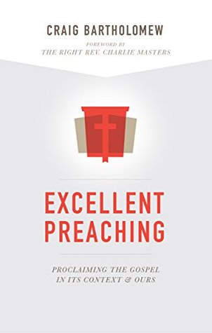 Download Excellent Preaching: Proclaiming the Gospel in Its Context and Ours - Craig G. Bartholomew | ePub