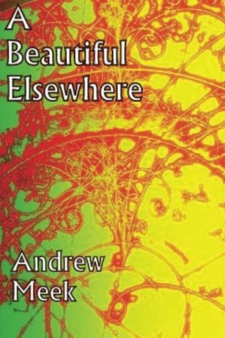 Read A Beautiful Elsewhere: Poems on a theme of scientific and self discovery - Andrew Meek | PDF