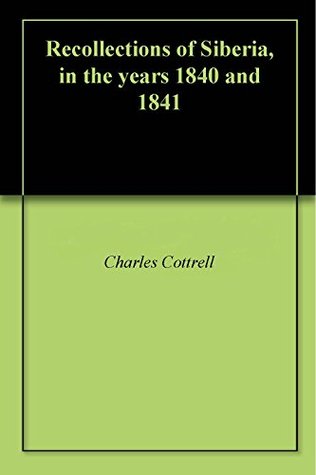 Download Recollections of Siberia, in the years 1840 and 1841 - Charles Cottrell file in PDF
