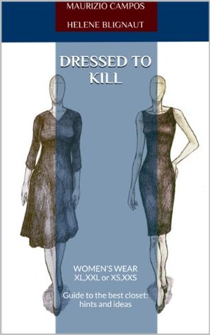 Full Download DRESSED TO KILL: WOMEN'S WEAR XL,XXL or XS,XXS Guide to the best closet: hints and ideas - Francesca Bonifacio | PDF