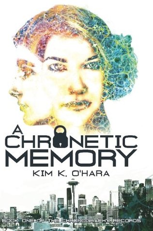 Read A Chronetic Memory (The Chronography Records) (Volume 1) - Kim K. O'Hara file in ePub