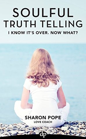 Download I Know It’s Over. Now What?: The Woman’s Guide to Preparing for Divorce (Soulful Truth Telling Book 4) - Sharon Pope file in PDF