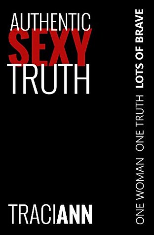 Download Authentic Sexy Truth: One Woman. One Truth. Lots of Brave. - Traci Ann file in ePub