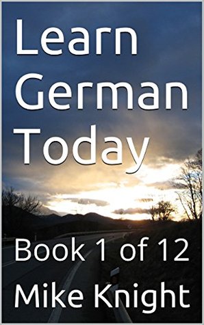 Full Download Learn German Today: Book 1 of 12 (Essential Words Series 28) - Mike Knight | PDF