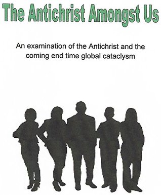 Download The Antichrist Amongst Us: An examination of the Antichrist and the coming end time global cataclysm - Peter Kyriakides file in ePub