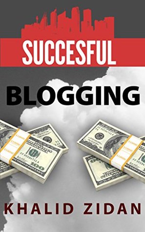 Read Online Blogging For Beginners: Turn Your Blog To A Money Machine: Blogging For Money, Blogging For Profit (Blogging, Blogging for Creatives, Blogging Business, Blogging For Beginners) - Khalid Zidan | PDF