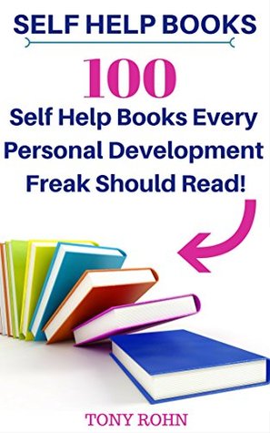 Read Online Self Help Books: 100 Self-Help Books Every Personal Development Freak Should Read! (Self Help Books for Women, Self Help Motivational Books, Inspirational Books, Motivational Books) - Tony Rohn file in ePub