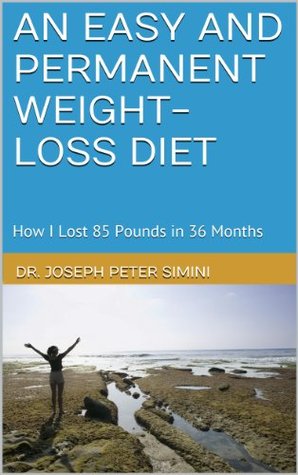 Read Online An Easy and Permanent Weight-Loss Diet: How I Lost 85 Pounds in 36 Months - Joseph Simini file in ePub