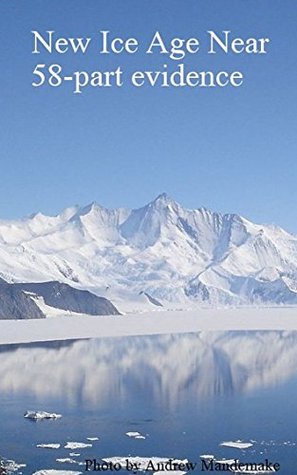 Read Online New Ice Age Near: 58-Part Evidence: Illustrated Science, Ice Age Climate Change - Rolf Witzsche file in ePub