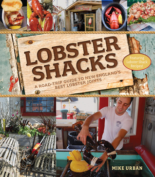 Read Online Lobster Shacks: A Road-Trip Guide to New England's Best Lobster Joints - Mike Urban | PDF