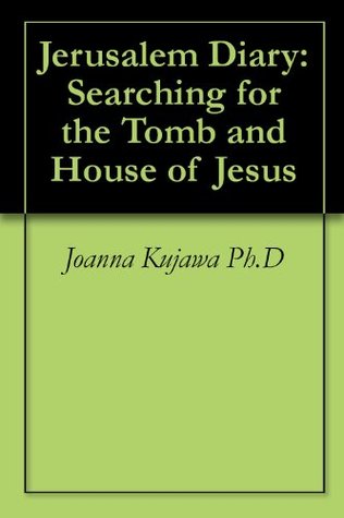 Full Download Jerusalem Diary: Searching for the Tomb and House of Jesus - Joanna Kujawa file in PDF