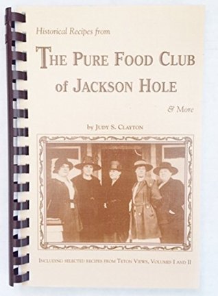 Download Historical recipes from the Pure Food Club of Jackson Hole & more - Judy S. Clayton file in PDF