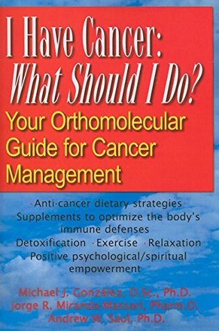 Full Download I Have Cancer: What Should I Do?: Your Orthomolecular Guide for Cancer Management - Michael J. Gonzalex file in PDF