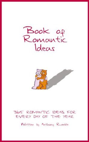 Full Download Book of romantic ideas: 365 romantic ideas for every day of the year - Anthony Rumble file in ePub