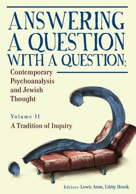 Read Answering a Question with a Question: Contemporary Psychoanalysis and Jewish Thought (Vol. II). a Tradition of Inquiry - Lewis Aron file in PDF
