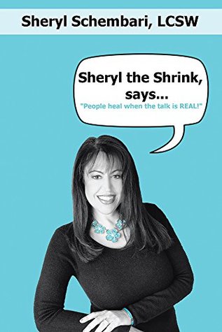 Read Sheryl the Shrink, says: People Heal When the Talk is Real! - Sheryl Schembari | ePub