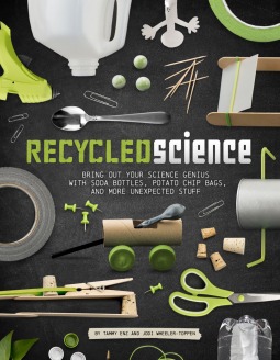 Download Recycled Science: Bring Out Your Science Genius with Soda Bottles, Potato Chip Bags, and More Unexpected Stuff - Tammy Enz | ePub