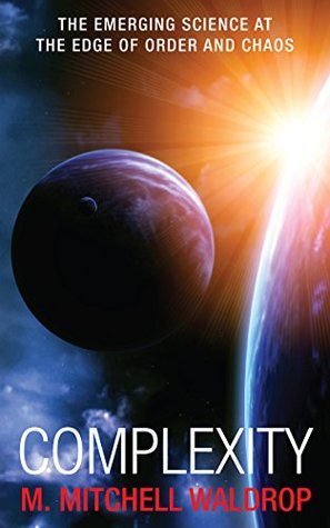Download Complexity: The Emerging Science at the Edge of Order and Chaos - M. Mitchell Waldrop | PDF