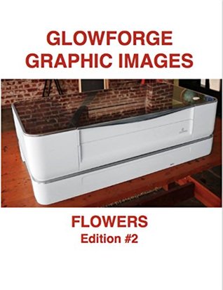Full Download Glowforge Graphic Images: Flowers (Glowforge Images Color Book 1) - Steven Doornbos file in ePub
