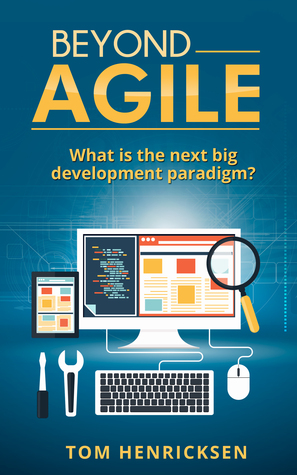 Full Download Beyond Agile: What Is the Next Big Development Paradigm? - Tom Henricksen | ePub