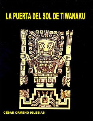 Full Download LA PUERTA DEL SOL DE TIWANAKU (CIENCIA Y ENIGMAS DEL PERÚ) - Cesar Bernardo Ormeño Iglesias | PDF